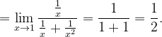 \dpi{120} =\lim_{x\rightarrow 1}\frac{\frac{1}{x}}{\frac{1}{x}+\frac{1}{x^{2}}}=\frac{1}{1+1}=\frac{1}{2}.